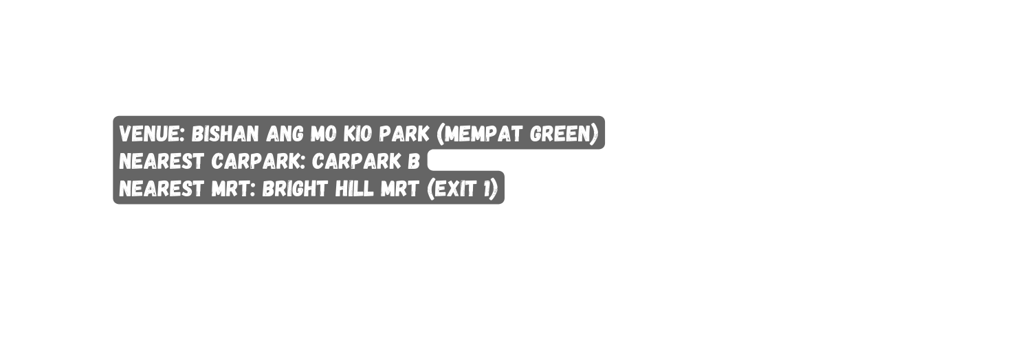 venue Bishan Ang Mo Kio Park Mempat Green nearest carpark Carpark B nearest MRT Bright Hill MRT Exit 1